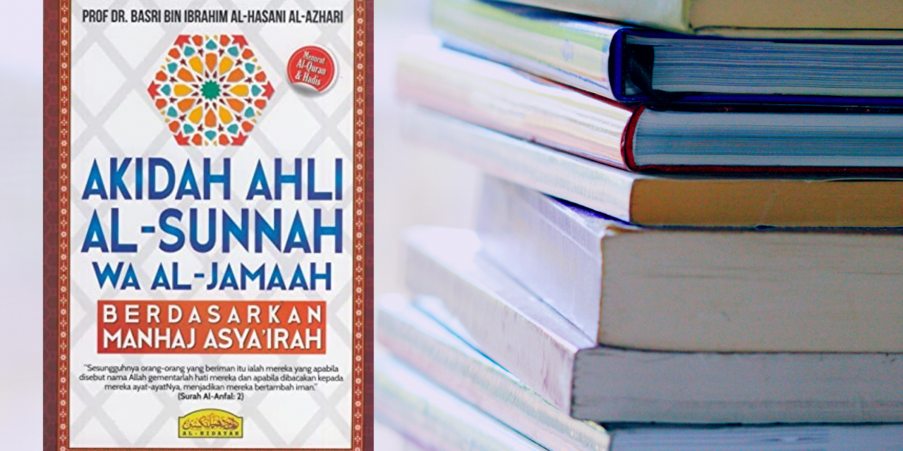 Penjelasan Buku Akidah Ahli Al-Sunnah Wa Al-Jamaah Berdasarkan Manhaj Asya’ irah
